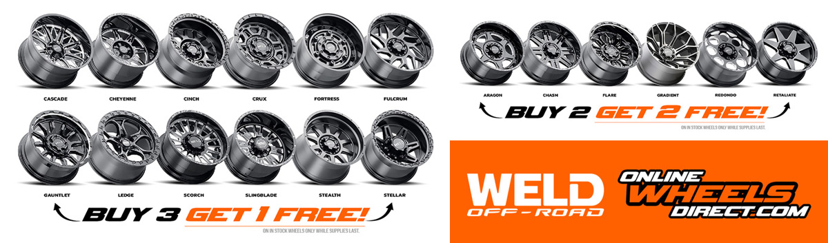 BUY 2 GET 2 FREE AND BUY 3 GET 1 FREE ON WELD OFF-ROAD IN STOCK STYLES!